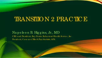 T  RANSI  T  I  ON 2 PRACT  I  CE  Na po le o n B. Hig g ins, Jr., MD  CE  O a nd Pre side nt, Ba y