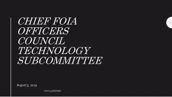CHIEF FOIA  1  OFFICERS  COUNCIL  TECHNOLOGY  SUBCOMMITTEE  August 5, 2019  UNCLASSIFIED  How did