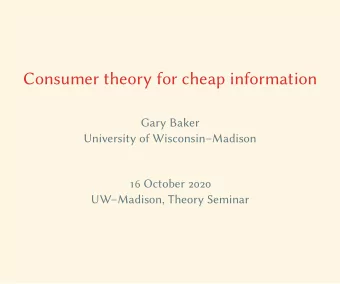 Consumer theory for cheap information  Gary Baker  University of WisconsinMadison  16 October