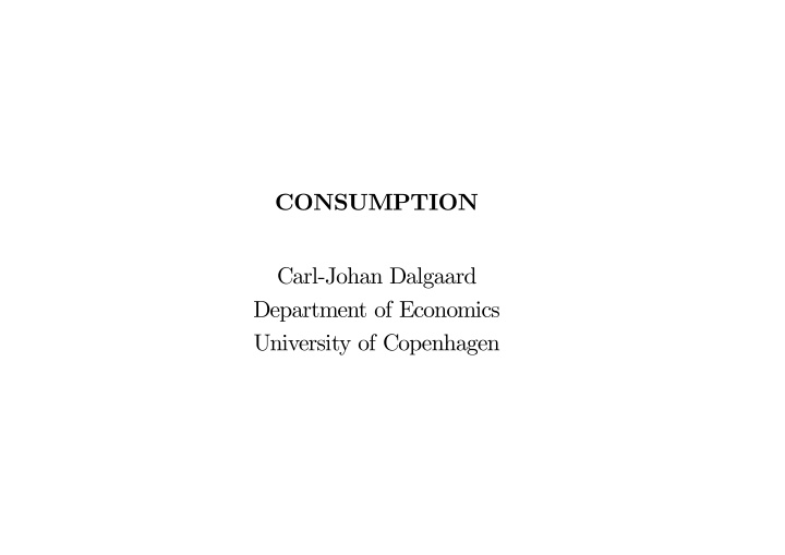 consumption carl johan dalgaard department of economics