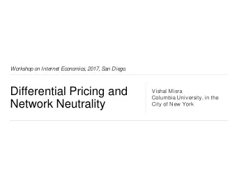Differential Pricing and  Vishal Misra  Columbia University, in the  Network Neutrality  City of