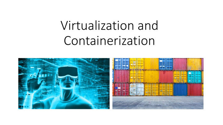 virtualization and containerization at a high level how
