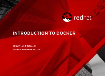 INTRODUCTION TO DOCKER  JONATHAN DOWLAND  JDOWLAND@REDHAT.COM  ABOUT ME  Senior Software Engineer,