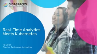 Real-Time Analytics  Meets Kubernetes  Tal Doron  Director, Technology Innovation  ABOUT ME