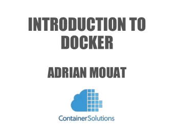INTRODUCTION TO  DOCKER  ADRIAN MOUAT  SO WHAT IS DOCKER?  SIMILAR TO A LIGHTWEIGHT  VM Both