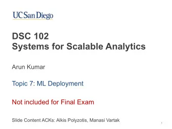 DSC 102   Systems for Scalable Analytics  Arun Kumar  Topic 7: ML Deployment  Not included for