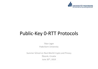 Public-Key 0-RTT Protocols  Tibor Jager  Paderborn University  Summer School on Real-World Crypto