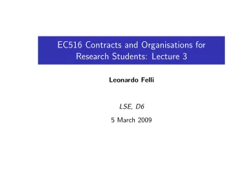 EC516 Contracts and Organisations for  Research Students: Lecture 3  Leonardo Felli  LSE, D6  5