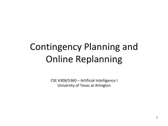 Online Replanning CSE 4308/5360  Artificial Intelligence I  University of Texas at Arlington  1