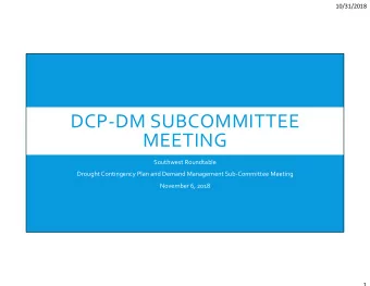 DCP-DM SUBCOMMITTEE  MEETING  Southwest Roundtable  Drought Contingency Plan and Demand Management