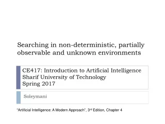Searching in non-deterministic, partially  observable and unknown environments  CE417: Introduction