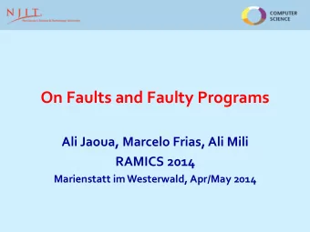 On Faults and Faulty Programs  Ali Jaoua, Marcelo Frias, Ali Mili  RAMICS 2014  Marienstatt im