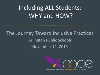Including ALL Students:  WHY and HOW?  The Journey Toward Inclusive Practices  Arlington Public