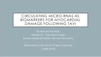 CIRCULATING MICRO-RNAS AS  BIOMARKERS FOR MYOCARDIAL  DAMAGE FOLLOWING TAVI  By Rachel Frenklak
