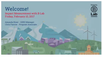 Welcome!  Impact Measurement with B Lab  Friday, February 10, 2017  Amanda Kizer - GIIRS Manager