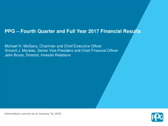 PPG  Fourth Quarter and Full Year 2017 Financial Results  Michael H. McGarry, Chairman and Chief