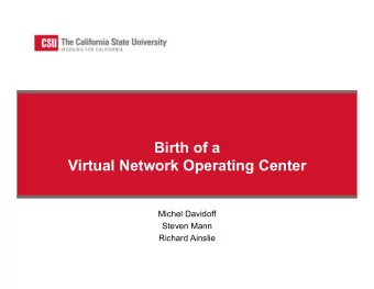 Birth of a  Virtual Network Operating Center  Michel Davidoff  Steven Mann  Richard Ainslie  Who We