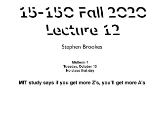 15-150 Fall 2020  Lecture 12  Stephen Brookes  Midterm 1  Tuesday, October 13  No class that day