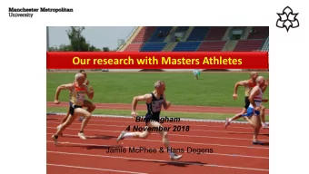 Our research with Masters Athletes  Birmingham  4 November 2018  Jamie McPhee &amp; Hans Degens