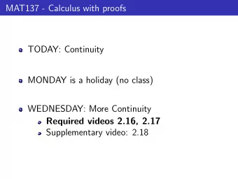MAT137 - Calculus with proofs  TODAY: Continuity  MONDAY is a holiday (no class)  WEDNESDAY: More