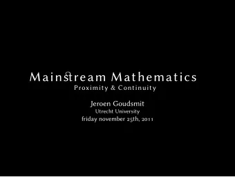 Mainstream Mathematics  Proximity &amp; Continuity  Jeroen Goudsmit  Utrecht University  friday