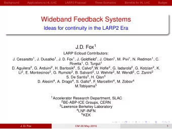Wideband Feedback Systems  Ideas for continuity in the LARP2 Era J.D. Fox 1  LARP Ecloud