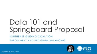 Data 101 and  Springboard Proposal  SOUTHEAST GUIDING COALITION  ENROLLMENT AND PROGRAM BALANCING