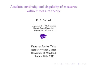 Absolute continuity and singularity of measures  without measure theory  R. B. Burckel  Department