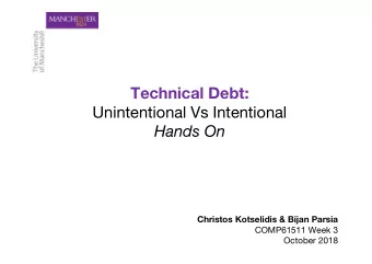 Technical Debt:  Unintentional Vs Intentional  Hands On Christos Kotselidis &amp; Bijan