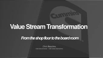 Value Stream Transformation  From the shop floor to the board room  Chris Beaulieu Executive