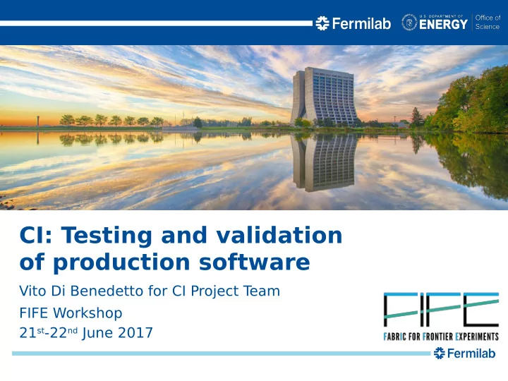 ci testing and validation of production software