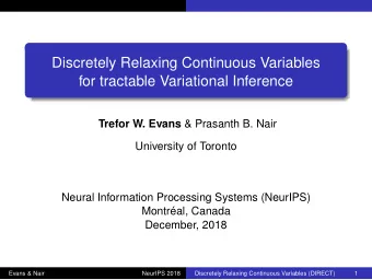 Discretely Relaxing Continuous Variables  for tractable Variational Inference Trefor W. Evans &amp;