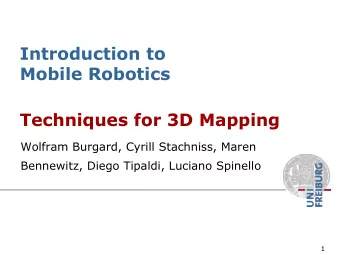 Introduction to  Mobile Robotics  Techniques for 3D Mapping  Wolfram Burgard, Cyrill Stachniss,