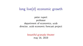 long live(d) economic growth  peter rupert  professor  department of economics, ucsb  director,