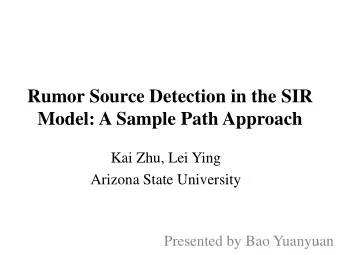 Rumor Source Detection in the SIR  Model: A Sample Path Approach  Kai Zhu, Lei Ying  Arizona State