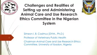 Ethics Committee in the Nigerian  System  Simeon I. B. Cadmus (DVM., Ph.D.)  Professor of