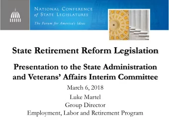 State Retirement Reform Legislation  Presentation to the State Administration  and Veterans