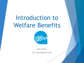 Introduction to  Welfare Benefits  Roni Marsh  roni.marsh@gmail.com  Aims and objectives  Aims