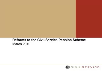 Purpose    Update for scheme members on latest position on reforms to Civil Service  pensions.