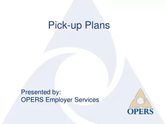 Presented by:  OPERS Employer Services  1  AGENDA  1  What is a pick-up plan?  Types  2  Elected