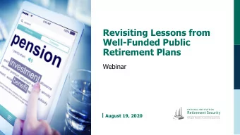 Revisiting Lessons from  Well-Funded Public  Retirement Plans  Webinar  August 19, 2020  Logistics