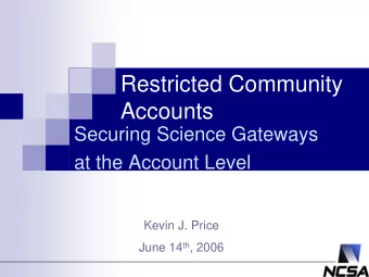 Restricted Community  Accounts  Securing Science Gateways  at the Account Level  Kevin J. Price