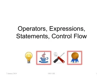 Operators, Expressions,  Statements, Control Flow  7 January 2019  OSU CSE  1  Operators  An