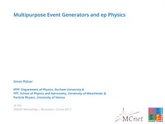 Multipurpose Event Generators and ep Physics  Simon Pltzer  IPPP, Department of Physics, Durham