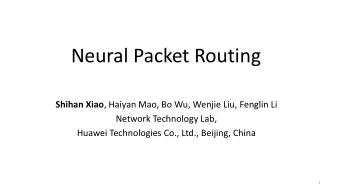 Neural Packet Routing Shihan Xiao , Haiyan Mao, Bo Wu, Wenjie Liu, Fenglin Li  Network Technology