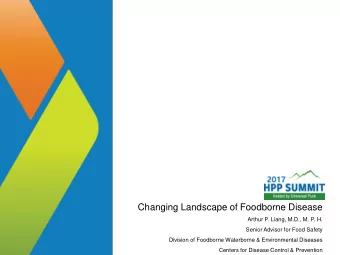 Changing Landscape of Foodborne Disease  Arthur P. Liang, M.D., M. P. H.  Senior Advisor for Food