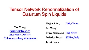 Tensor Network Renormalization of  Quantum Spin Liquids  Haijun Liao,  IOP, China  Tao Xiang  Lei