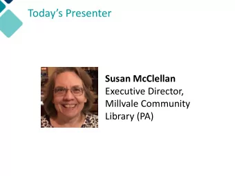 Todays Presenter  Susan McClellan  Executive Director,  Millvale Community  Library (PA)  Small