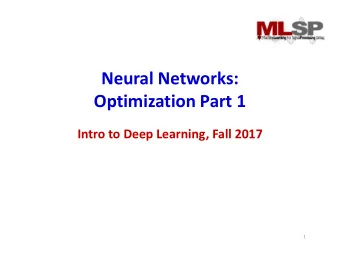 Neural Networks:  Optimization Part 1  Intro to Deep Learning, Fall 2017  1  Story so far