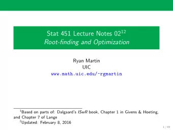Root-finding and Optimization  Ryan Martin  UIC  www.math.uic.edu/~rgmartin 1 Based on parts of: